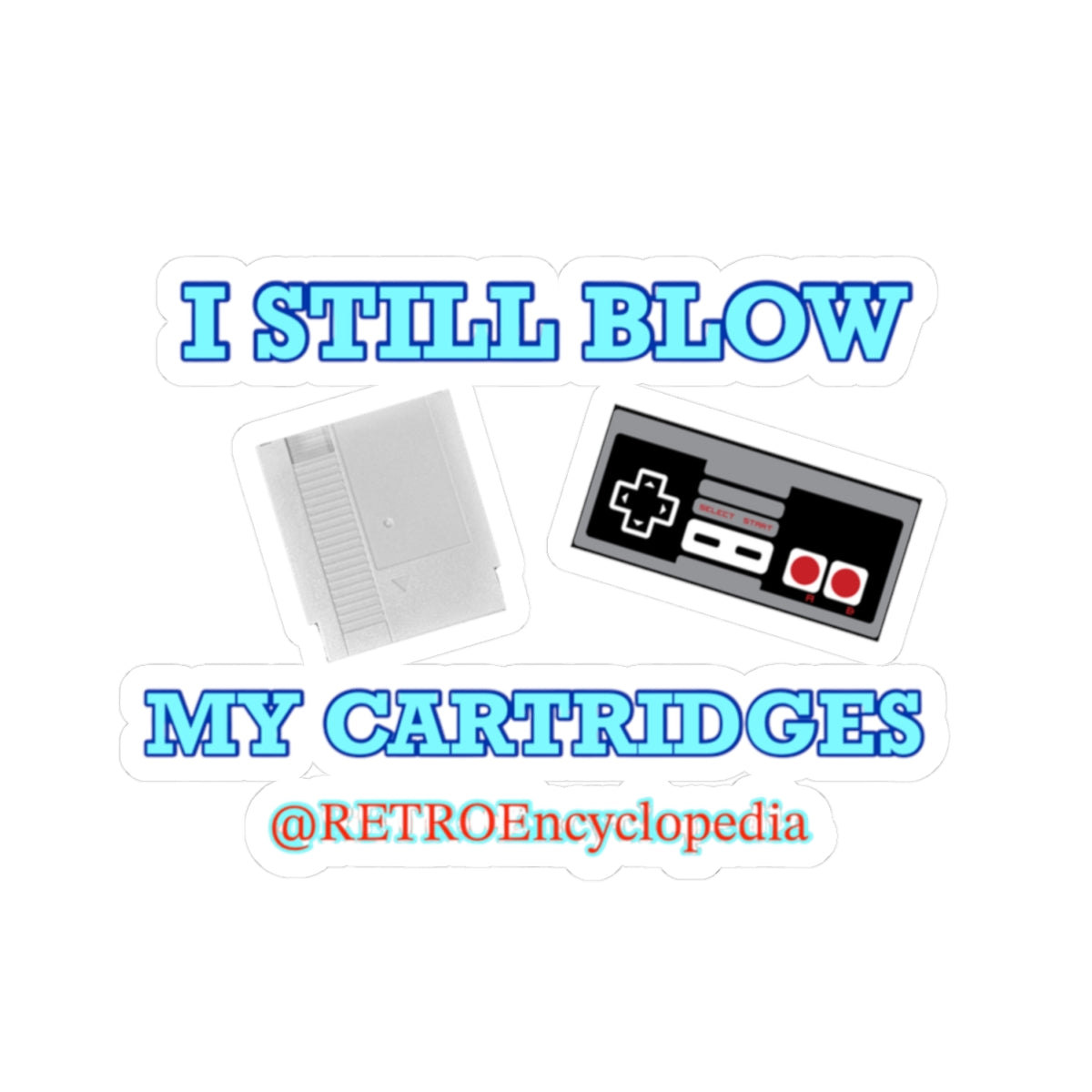 “I still blow my cartridges” 
Kiss-Cut Stickers