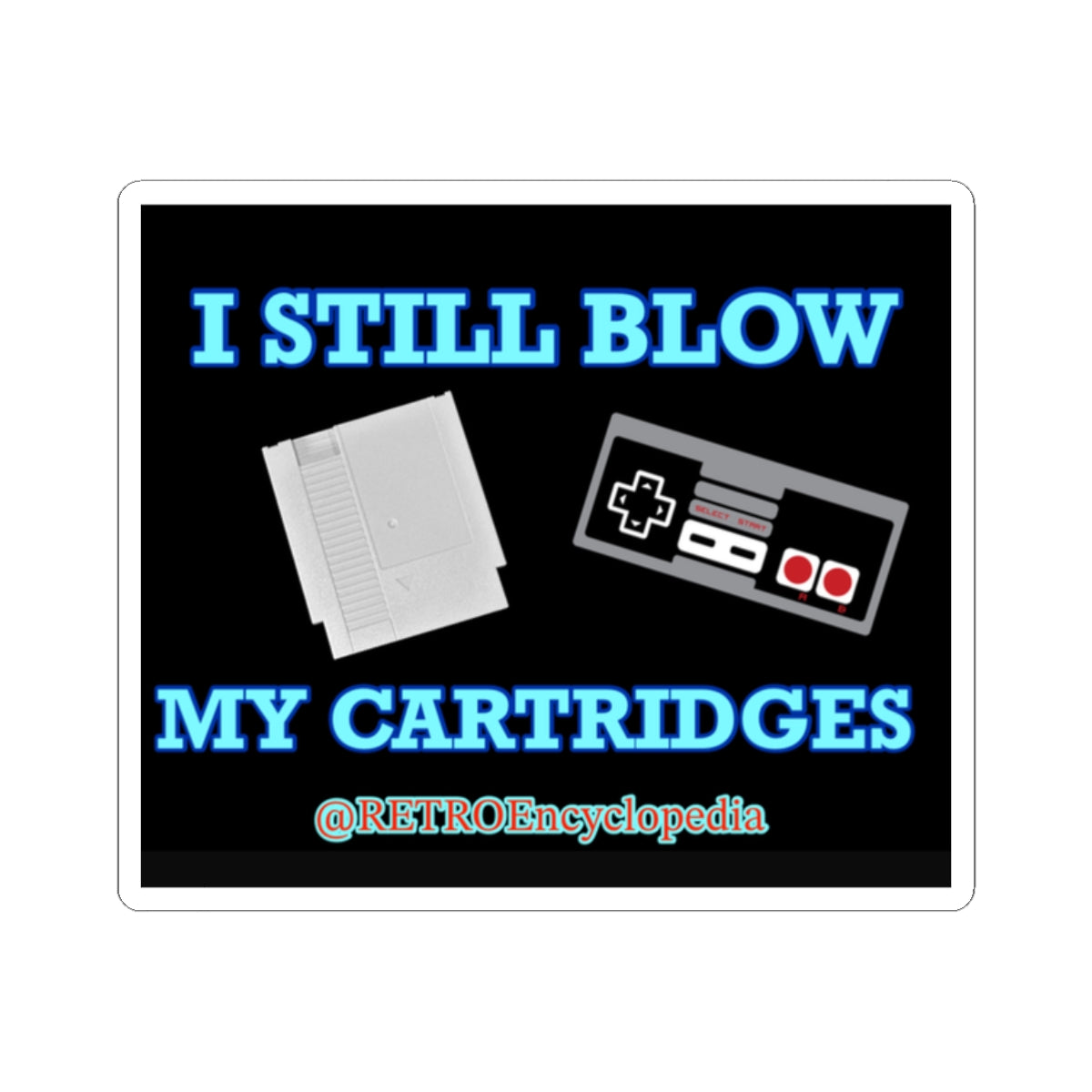 “I still blow my cartridges” 
Kiss-Cut Stickers