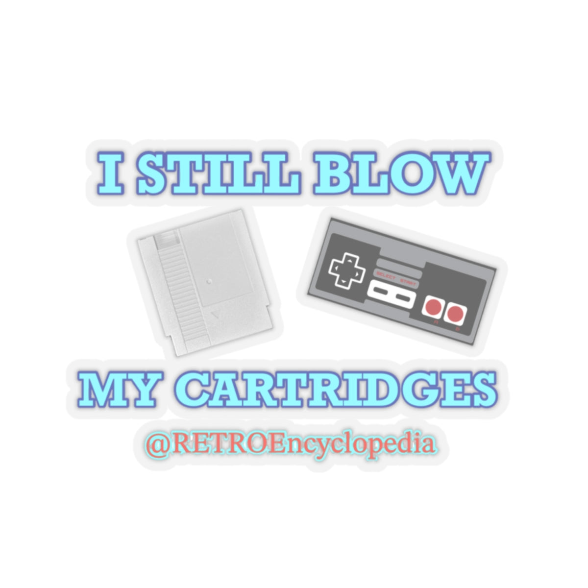 “I still blow my cartridges” 
Kiss-Cut Stickers