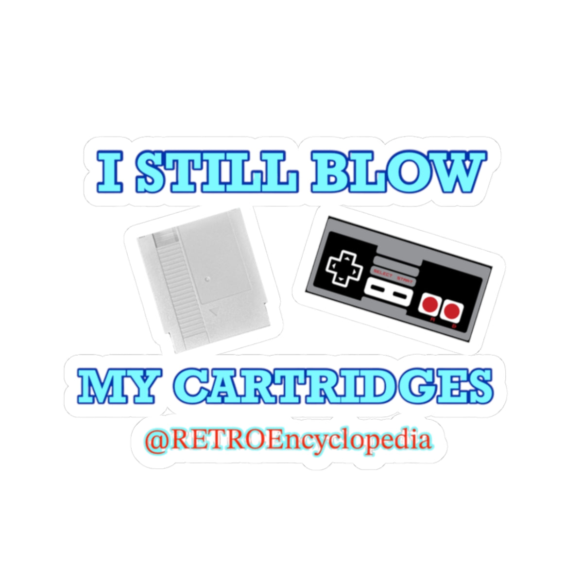 “I still blow my cartridges” 
Kiss-Cut Stickers